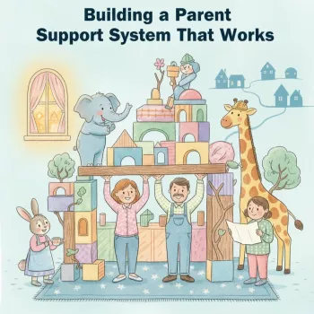 Build a Parent Support System That Actually Shows Up